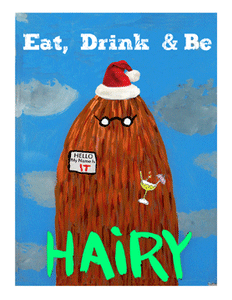 Eat, drink and be hairy