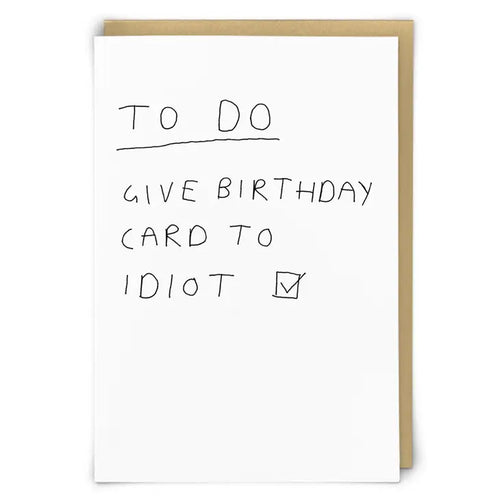 TO DO : GIVE BIRTHDAY CARD TO IDIOT..