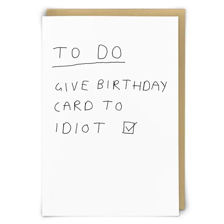 TO DO : GIVE BIRTHDAY CARD TO IDIOT..