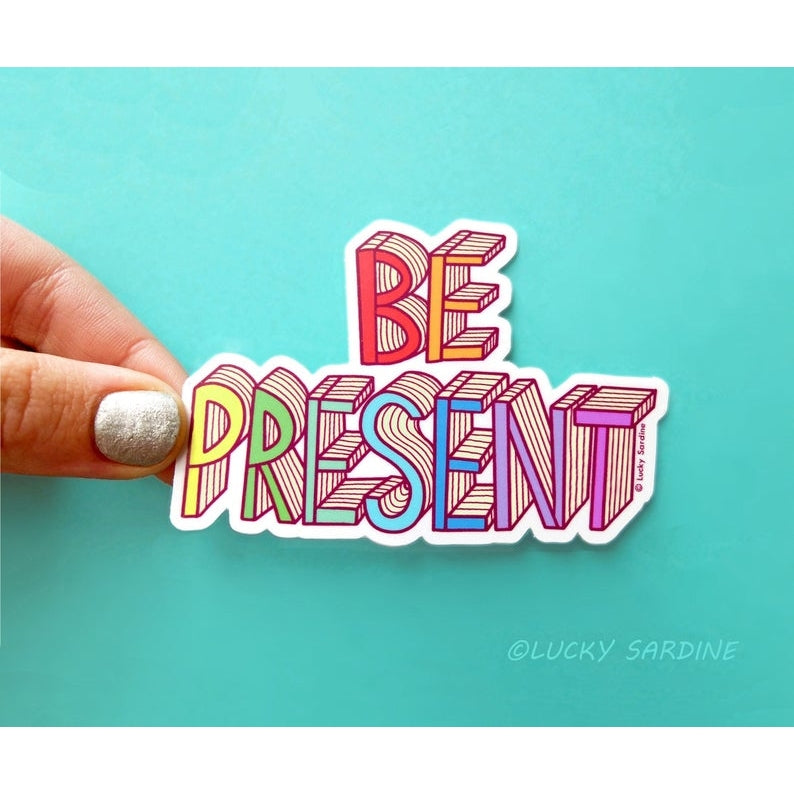 Be Present Sticker