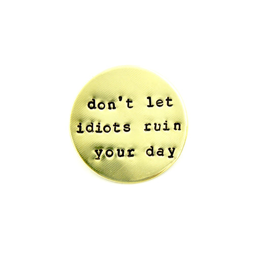 'Don't Let Idiots Ruin Your Day' Pin