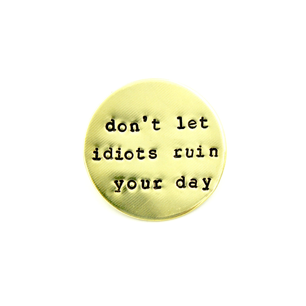 'Don't Let Idiots Ruin Your Day' Pin