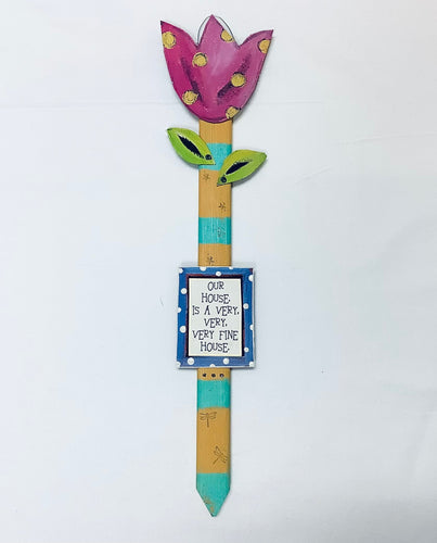 Flower Stake - Our House is a...