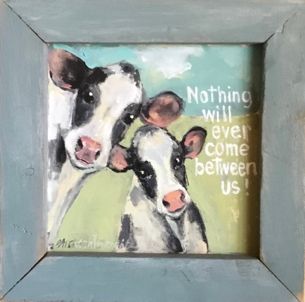 Nothing will ever come between us