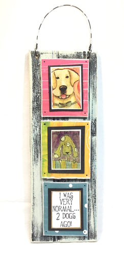 I Was Normal....2 Dogs Ago