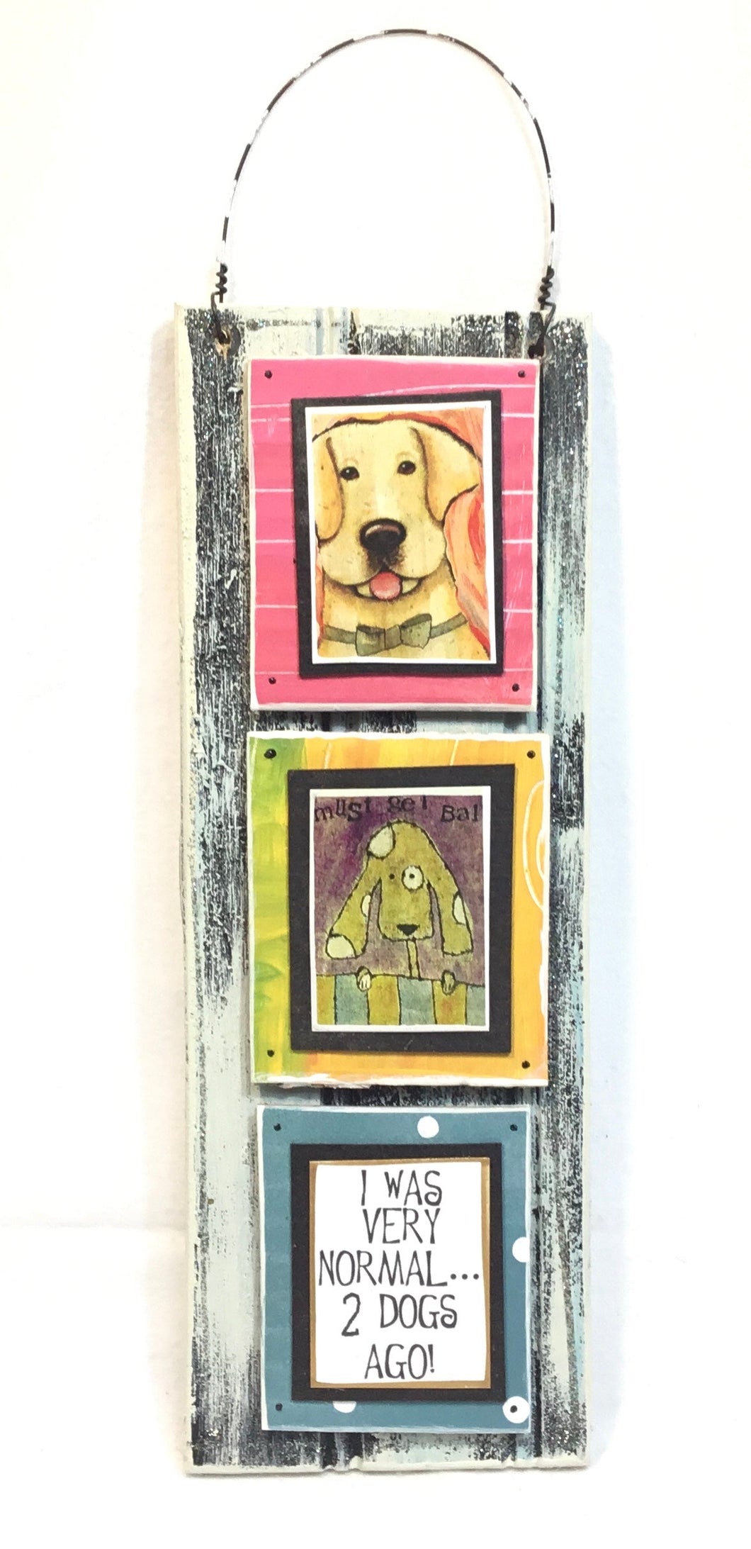 I Was Normal....2 Dogs Ago