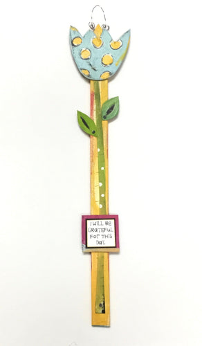 Flower Stake - I will be grateful for this day