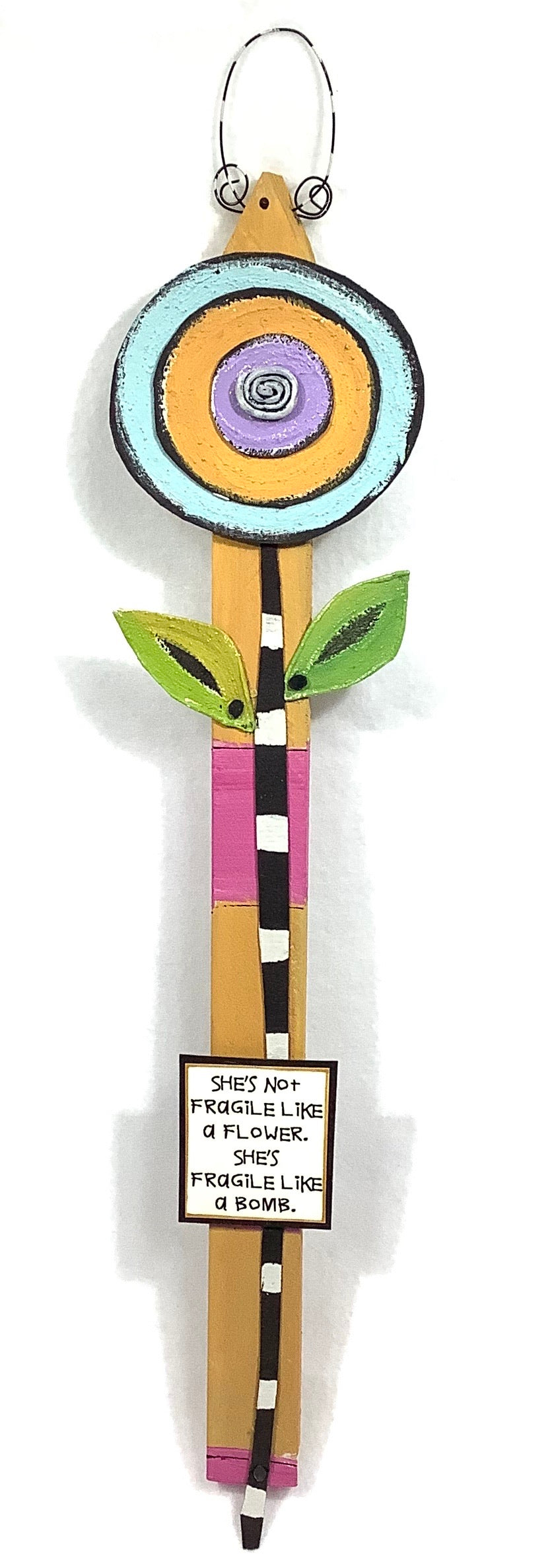 Flower Stake - She is no fragile like a flower.  She's fragile like a bomb.