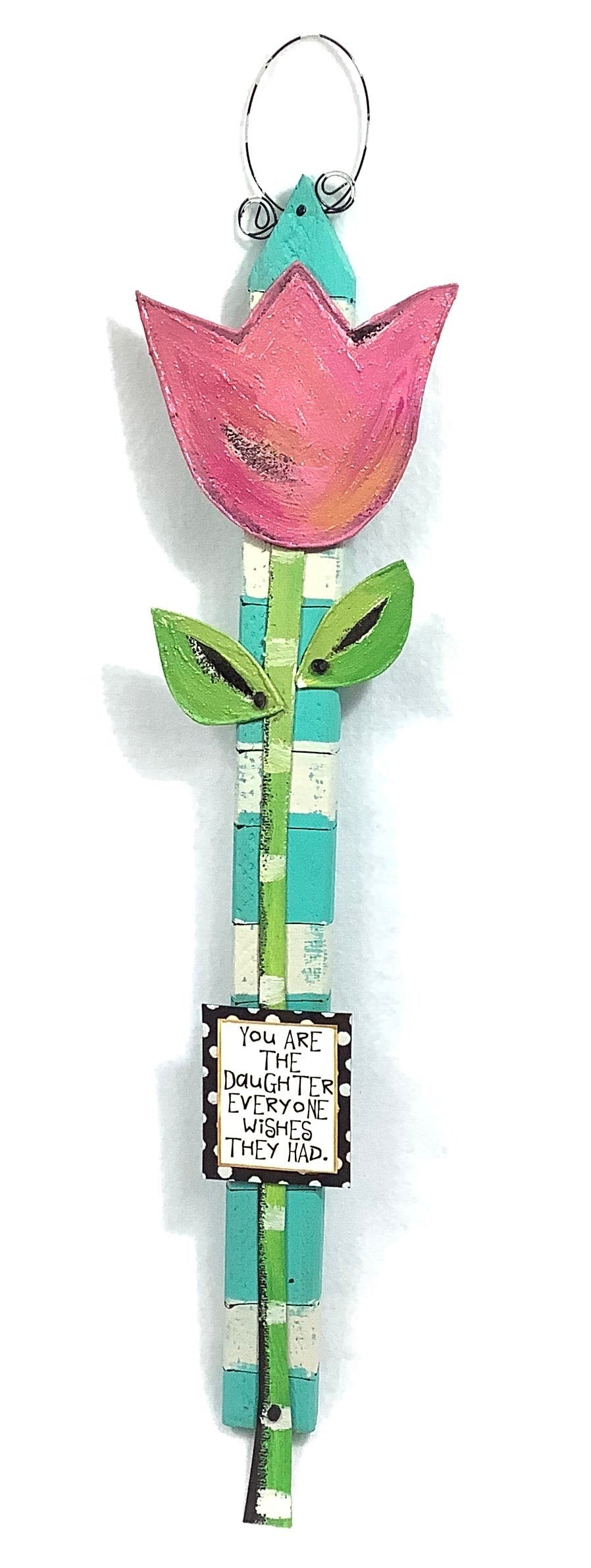 Flower Stake - You are the daughter that everyone wishes they had.